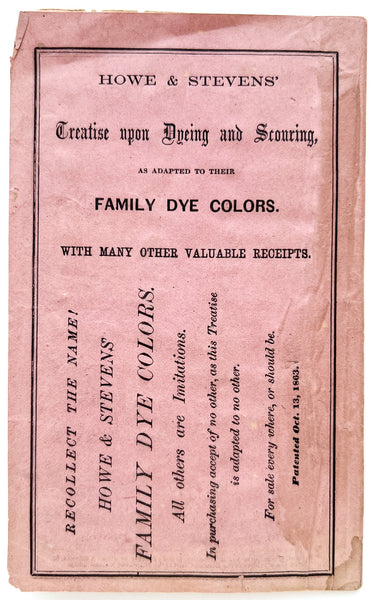 Howe & Stevens' Treatise Upon Dyeing and Scouring, as adapted to their family dye colors With Many Other Valuable Receipts.