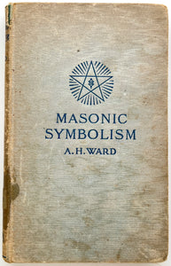 Masonic Symbolism and the Mystic Way: A Series of Papers on the True Secrets and the Lost Word