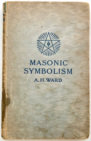 Masonic Symbolism and the Mystic Way: A Series of Papers on the True Secrets and the Lost Word