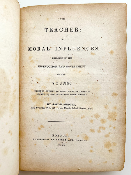 The Teacher: Or Moral Influences Employed in the Instruction and Government of the Young: Intended Chiefly to Assist Young Teachers in Organizing and Conducting Their Schools