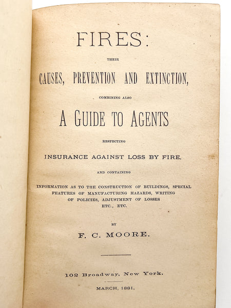Fires: Their Causes, Prevention and Extinction; combining also a Guide to Agents respecting insurance against loss by fire