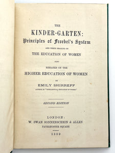 The Kinder-garten: Principles of Froebel's System and their bearing on the education of women; also, remarks on the higher education of women