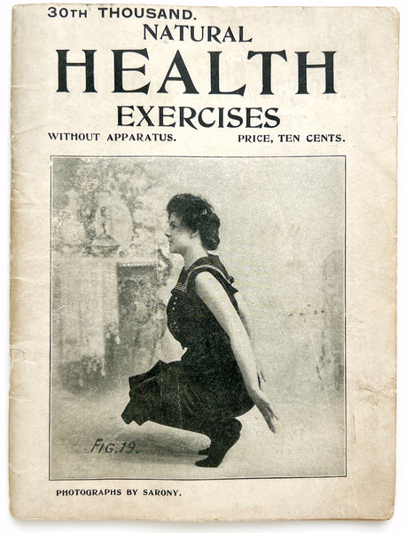 Natural Health Exercises: A Complete System for Home Use, easily and quickly taken without apparatus, health, strength and long life may be secured by its use.