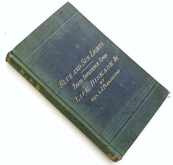 The Influence of the Blue Ray of the Sunlight and of the Blue Colour of the Sky (cover title: Blue and Sun-Lights: Their Influence Upon Life, Disease &c.)