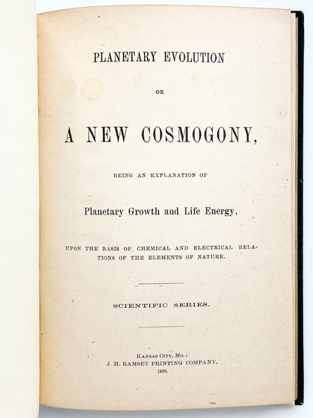 Planetary Evolution; or, A New Cosmogony, Being an explanation of planetary growth and life energy, upon the basis of chemical and electrical relations of the elements of nature.