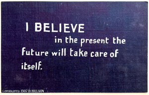 I believe in the present the future will take care of itself (Autograph postcard, stamped)