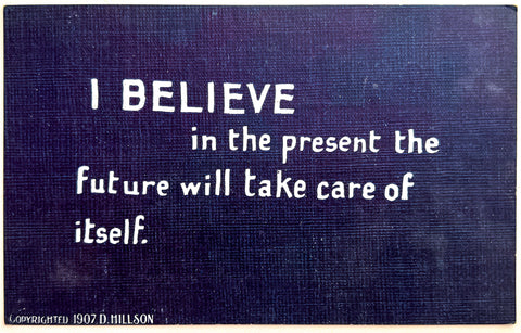 I believe in the present the future will take care of itself (Autograph postcard, stamped)