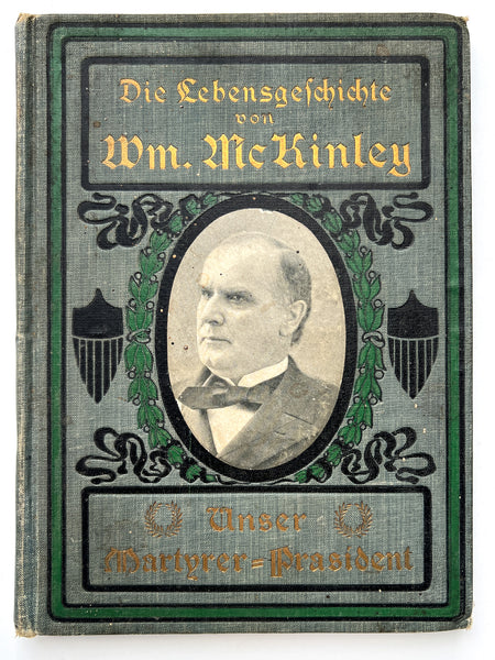 Die Lebensgeschichte von Wm. McKinley, Unser Martyrer=President (cover title)