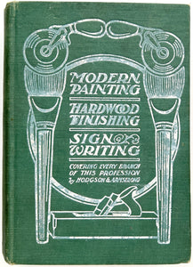 Modern Painting, Hardwood Finishing and Sign Writing (Modern Painter's Cyclopedia)