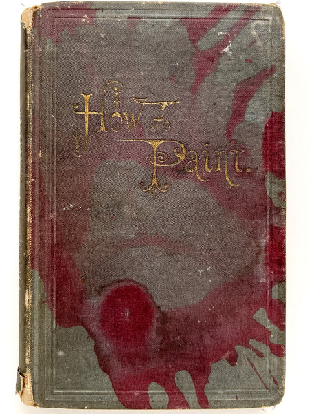 How to Paint. The Complete Compendium of the Art...