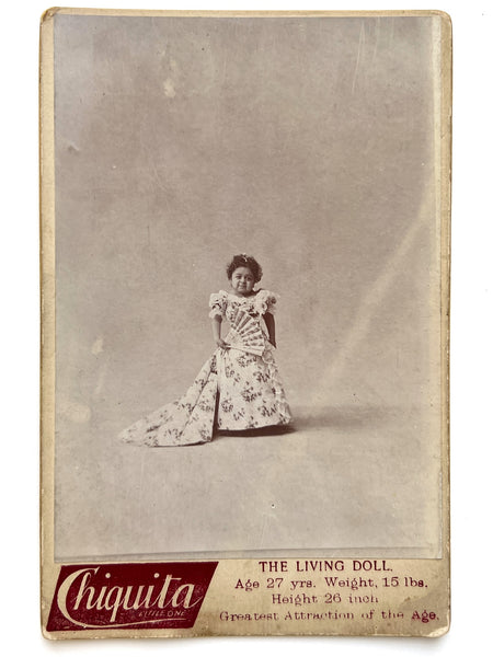 Chiquita, The Living Doll. Age 27 yrs. Weight, 15 lbs. Height 26 inch. Greatest Attraction of the Age.
