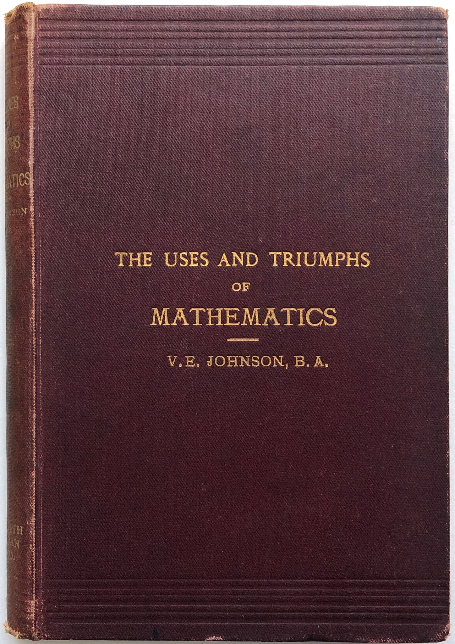 The Uses and Triumphs of Mathematics: Its Beauties and Attractions Popularly Treated in the Language of Everyday Life