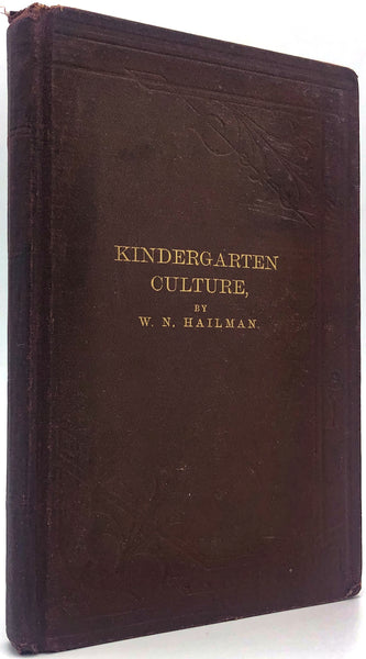 Kindergarten Culture in the Family and Kindergarten: A Complete Sketch of Froebel's System of Early Education, Adapted to American Institutions for the Use of Mothers and Teachers