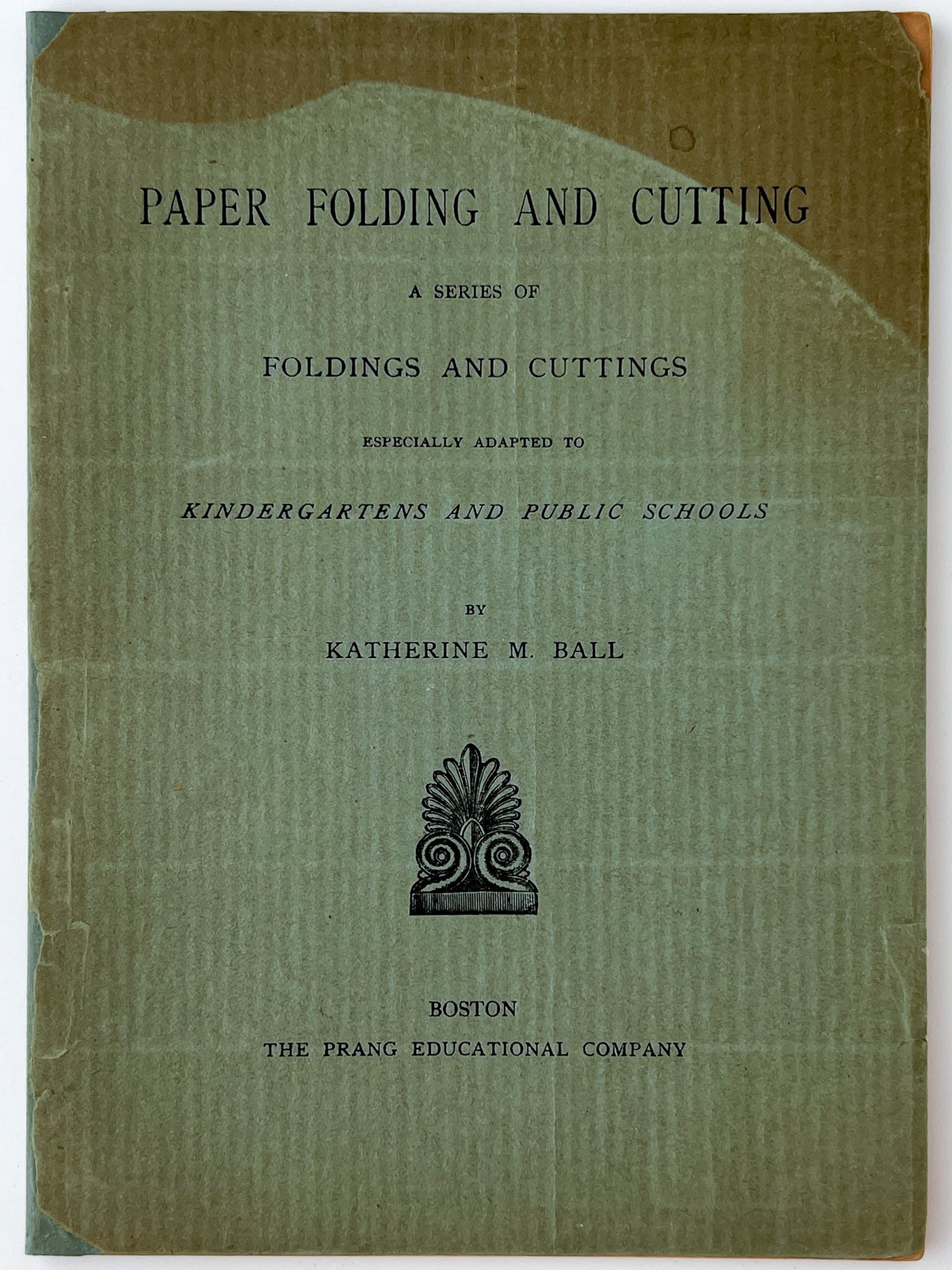 Paper Folding and Cutting: A Series of Foldings and Cuttings Especially Adapted to Kindergartens and Public Schools
