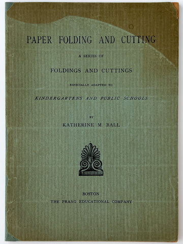 Paper Folding and Cutting: A Series of Foldings and Cuttings Especially Adapted to Kindergartens and Public Schools