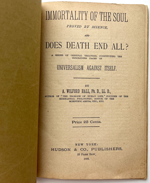 Immortality of the Soul Proved by Science, and Does Death End All? A Series of Original Treatises, Constituting the Concluding Pages of Universalism Against Itself