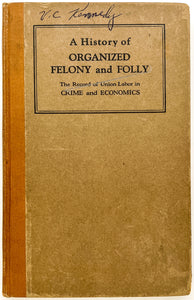 A History of Organized Felony and Folly: The Record of Union Labor in Crime and Economics
