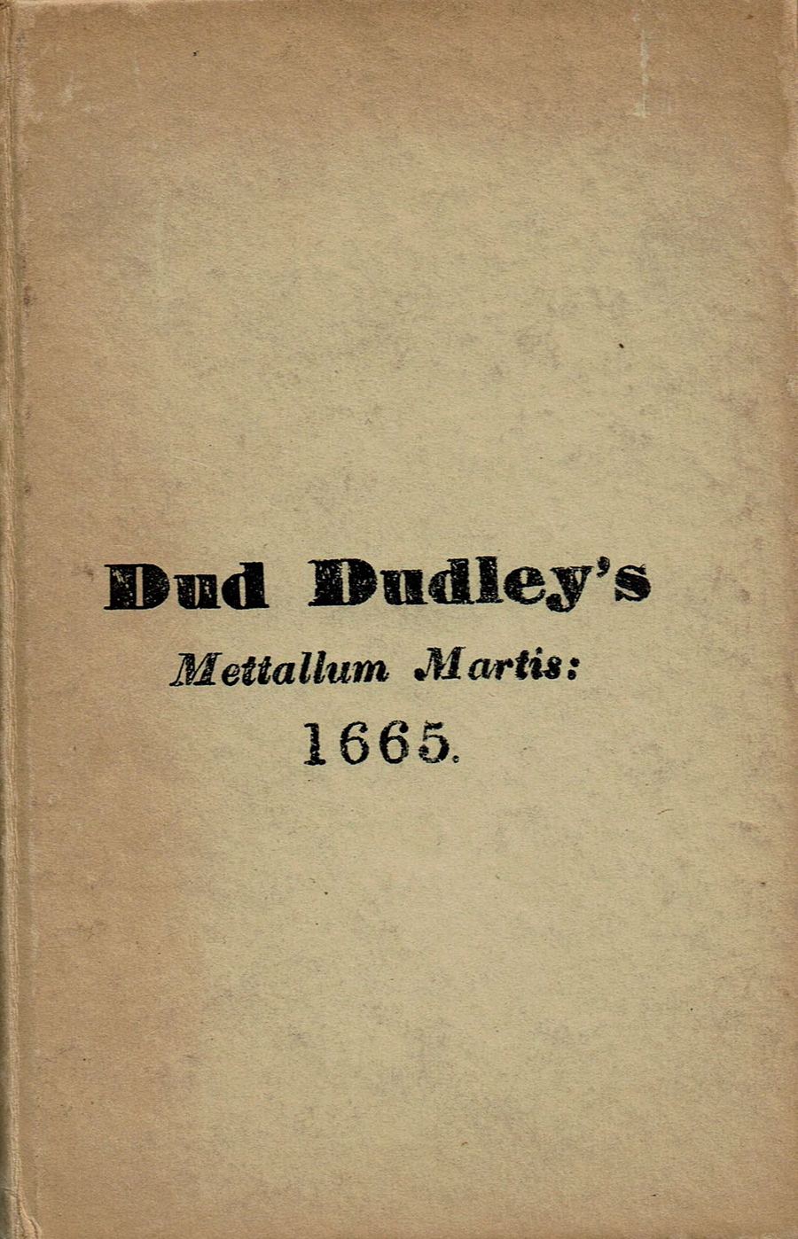 Dud Dudley's Mettalum Martis; or, Iron Made with Pit-coale, Sea-Coale, &c
